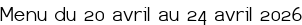 Menu du 20 avril au 24 avril 2026