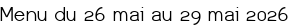 Menu du 26 mai au 29 mai 2026