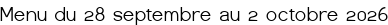 Menu du 28 septembre au 2 octobre 2026