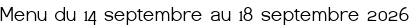 Menu du 14 septembre au 18 septembre 2026