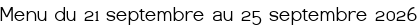 Menu du 21 septembre au 25 septembre 2026